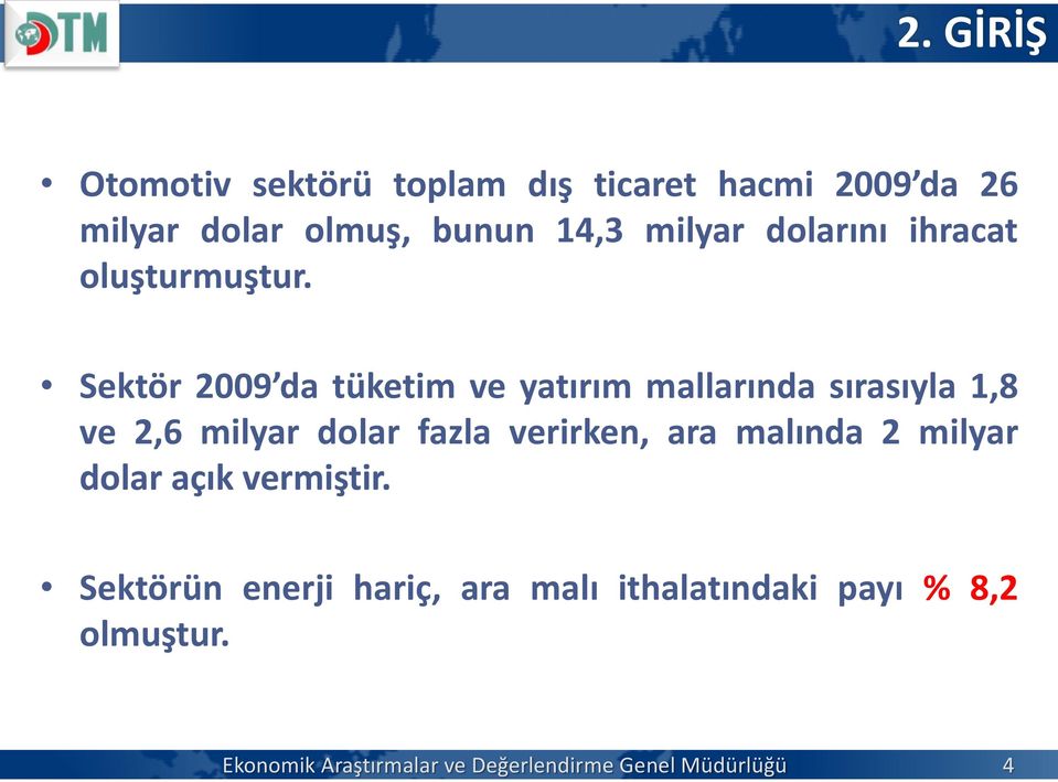 Sektör 2009 da tüketim ve yatırım mallarında sırasıyla 1,8 ve 2,6 milyar dolar fazla verirken, ara