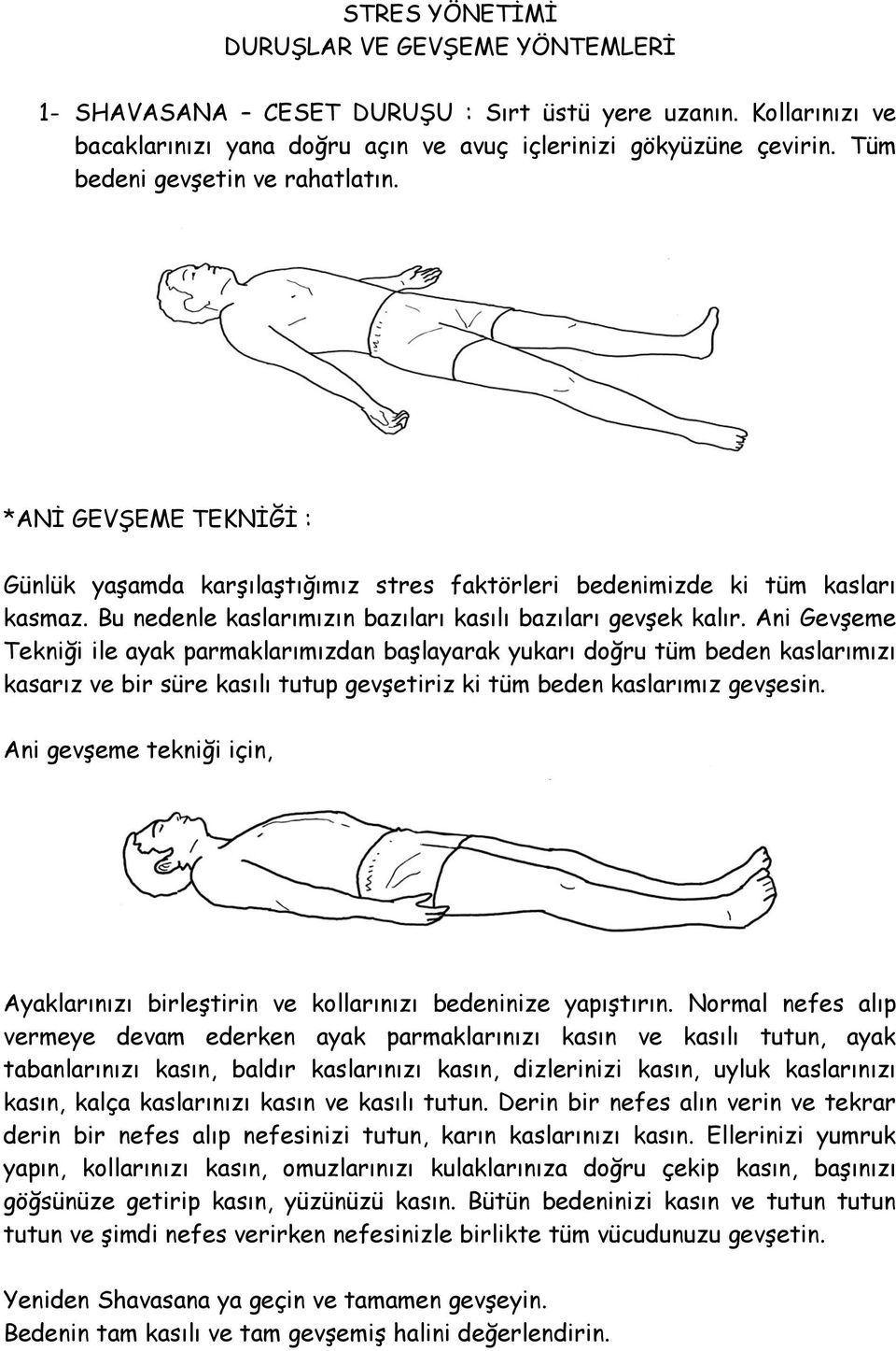 Bu nedenle kaslarımızın bazıları kasılı bazıları gevşek kalır.