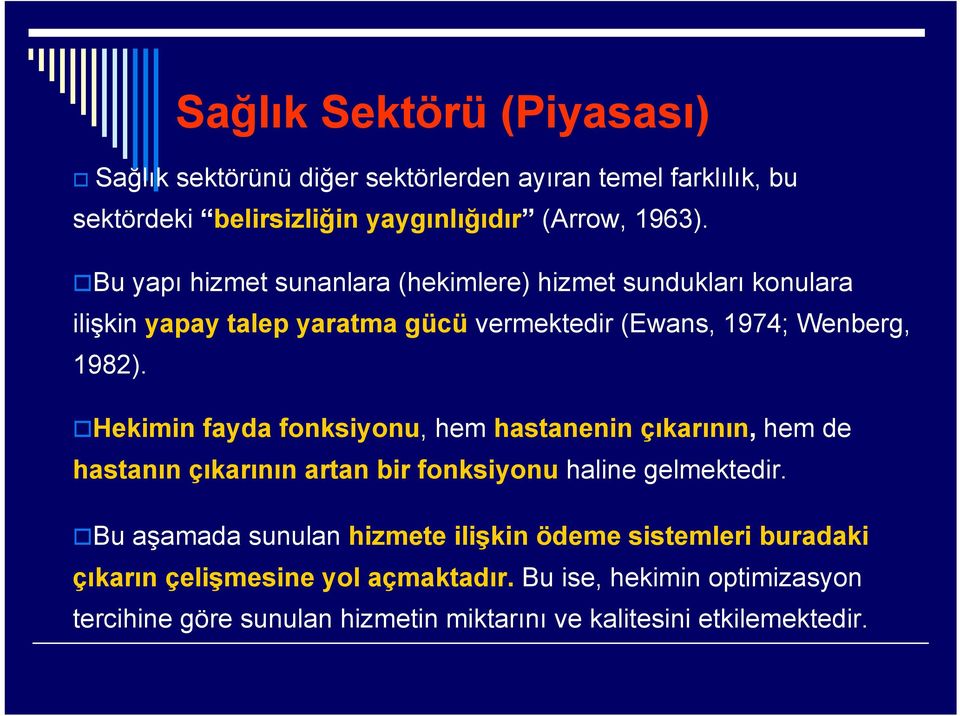 Hekimin fayda fonksiyonu, hem hastanenin çıkarının, hem de hastanın çıkarının artan bir fonksiyonu haline gelmektedir.