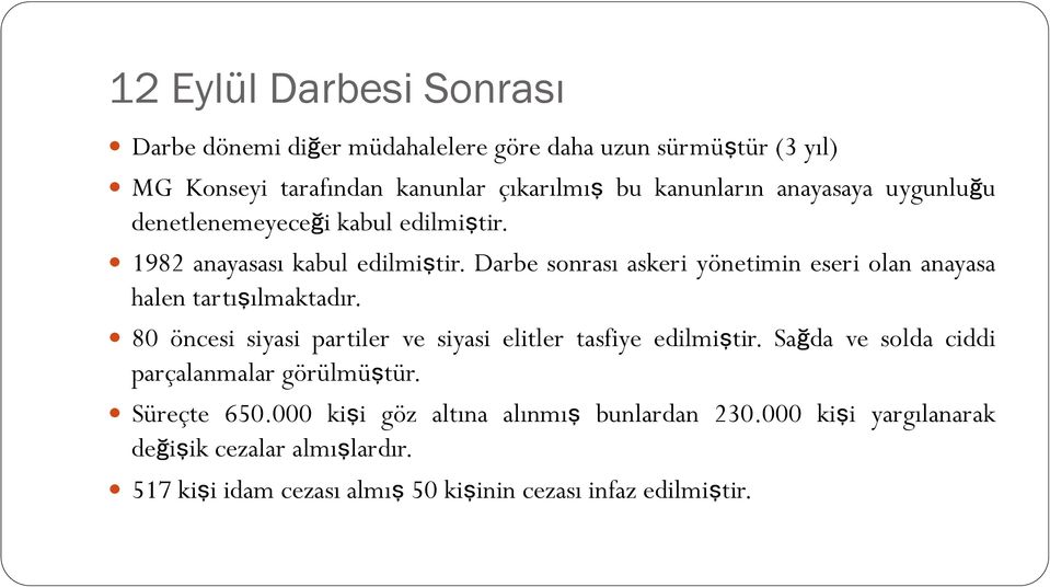 Darbe sonrası askeri yönetimin eseri olan anayasa halen tartışılmaktadır. 80 öncesi siyasi partiler ve siyasi elitler tasfiye edilmiştir.