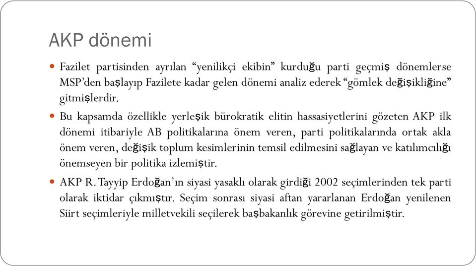 Bu kapsamda özellikle yerleşik bürokratik elitin hassasiyetlerini gözeten AKP ilk dönemi itibariyle AB politikalarına önem veren, parti politikalarında ortak akla önem veren,