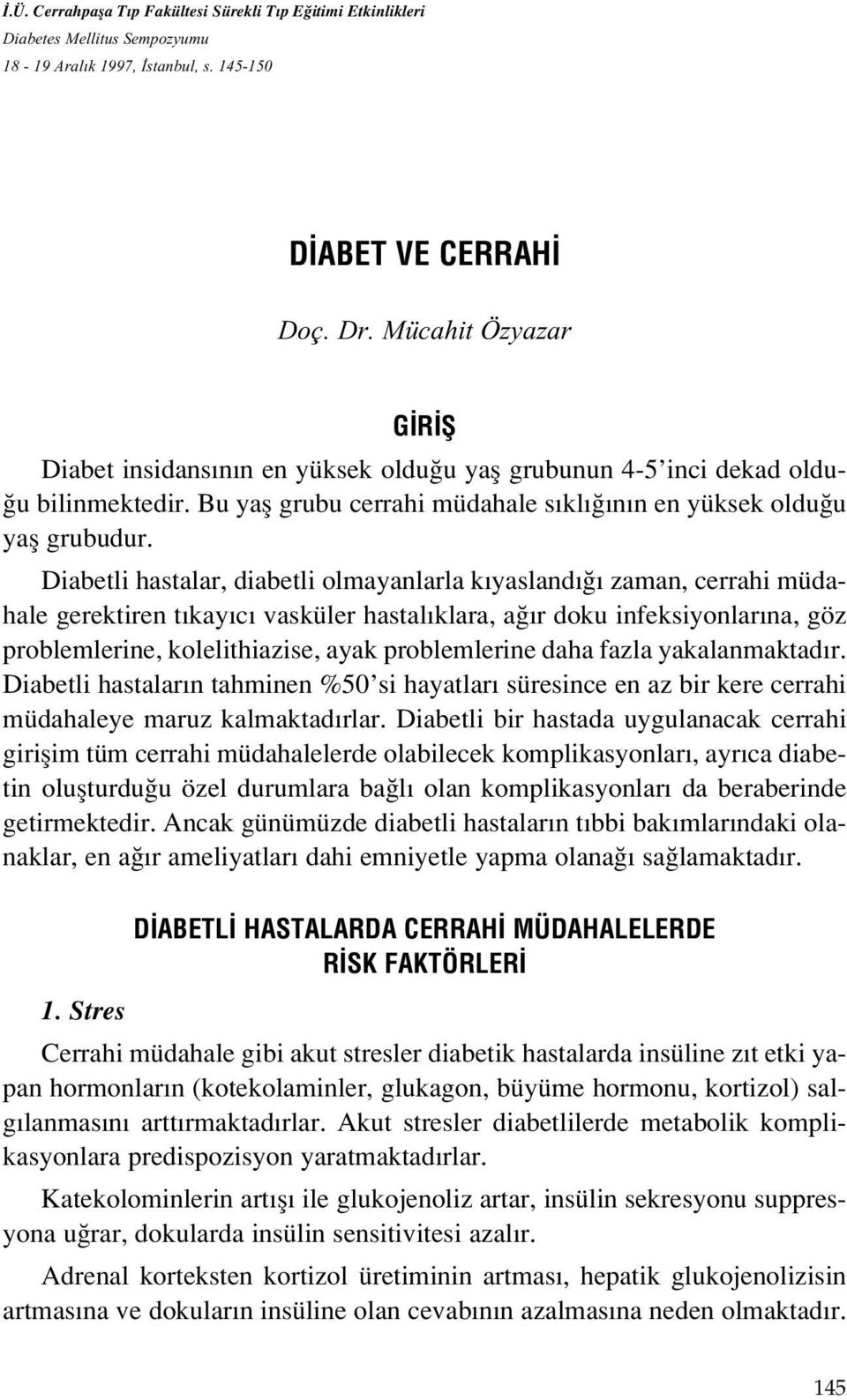 Diabetli hastalar, diabetli olmayanlarla k yasland zaman, cerrahi müdahale gerektiren t kay c vasküler hastal klara, a r doku infeksiyonlar na, göz problemlerine, kolelithiazise, ayak problemlerine