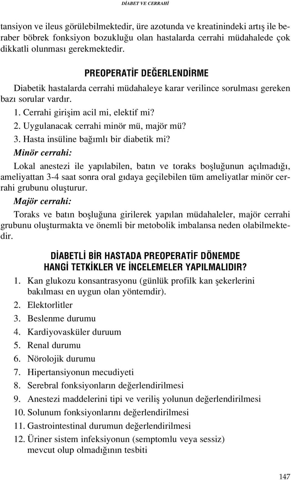 Uygulanacak cerrahi minör mü, majör mü? 3. Hasta insüline ba ml bir diabetik mi?