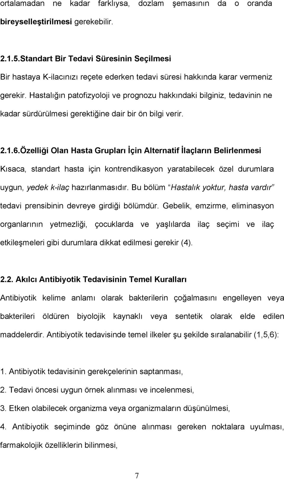 Hastalığın patofizyoloji ve prognozu hakkındaki bilginiz, tedavinin ne kadar sürdürülmesi gerektiğine dair bir ön bilgi verir. 2.1.6.