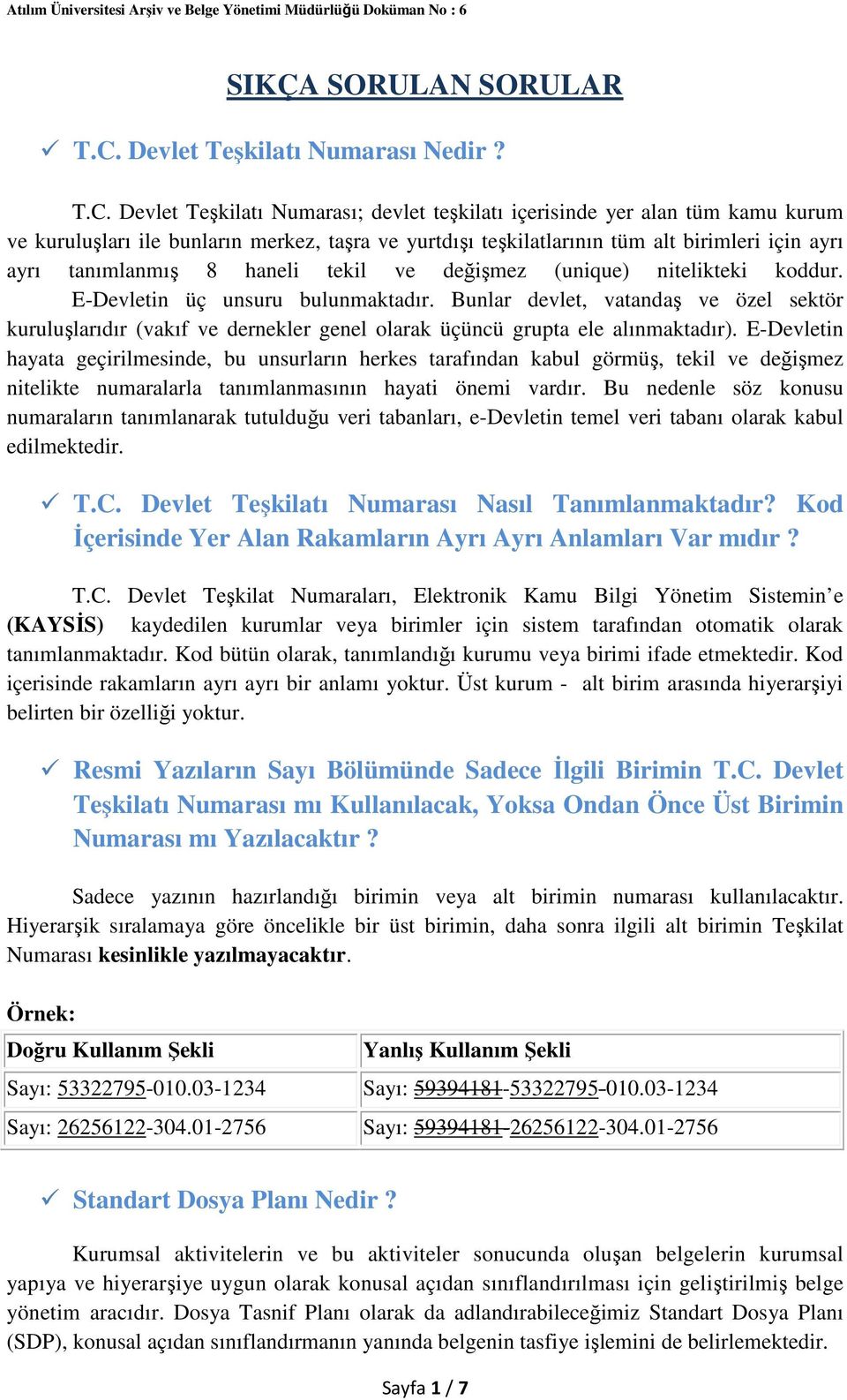 Devlet Teşkilatı Numarası; devlet teşkilatı içerisinde yer alan tüm kamu kurum ve kuruluşları ile bunların merkez, taşra ve yurtdışı teşkilatlarının tüm alt birimleri için ayrı ayrı tanımlanmış 8