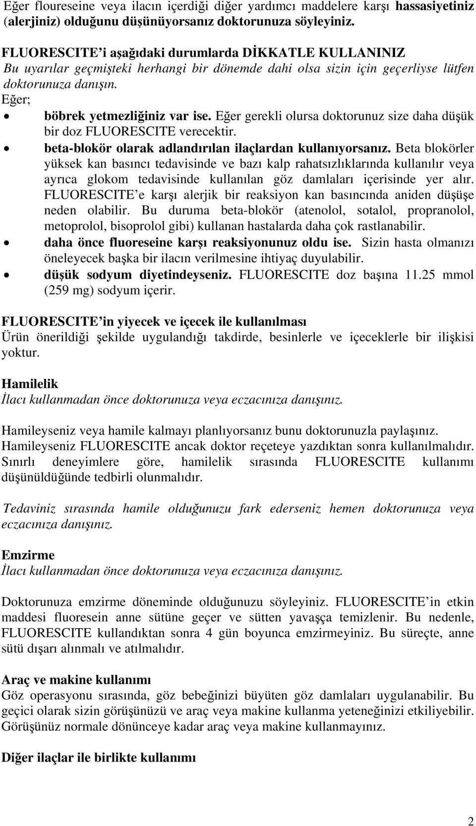 Eğer gerekli olursa doktorunuz size daha düşük bir doz FLUORESCITE verecektir. beta-blokör olarak adlandırılan ilaçlardan kullanıyorsanız.