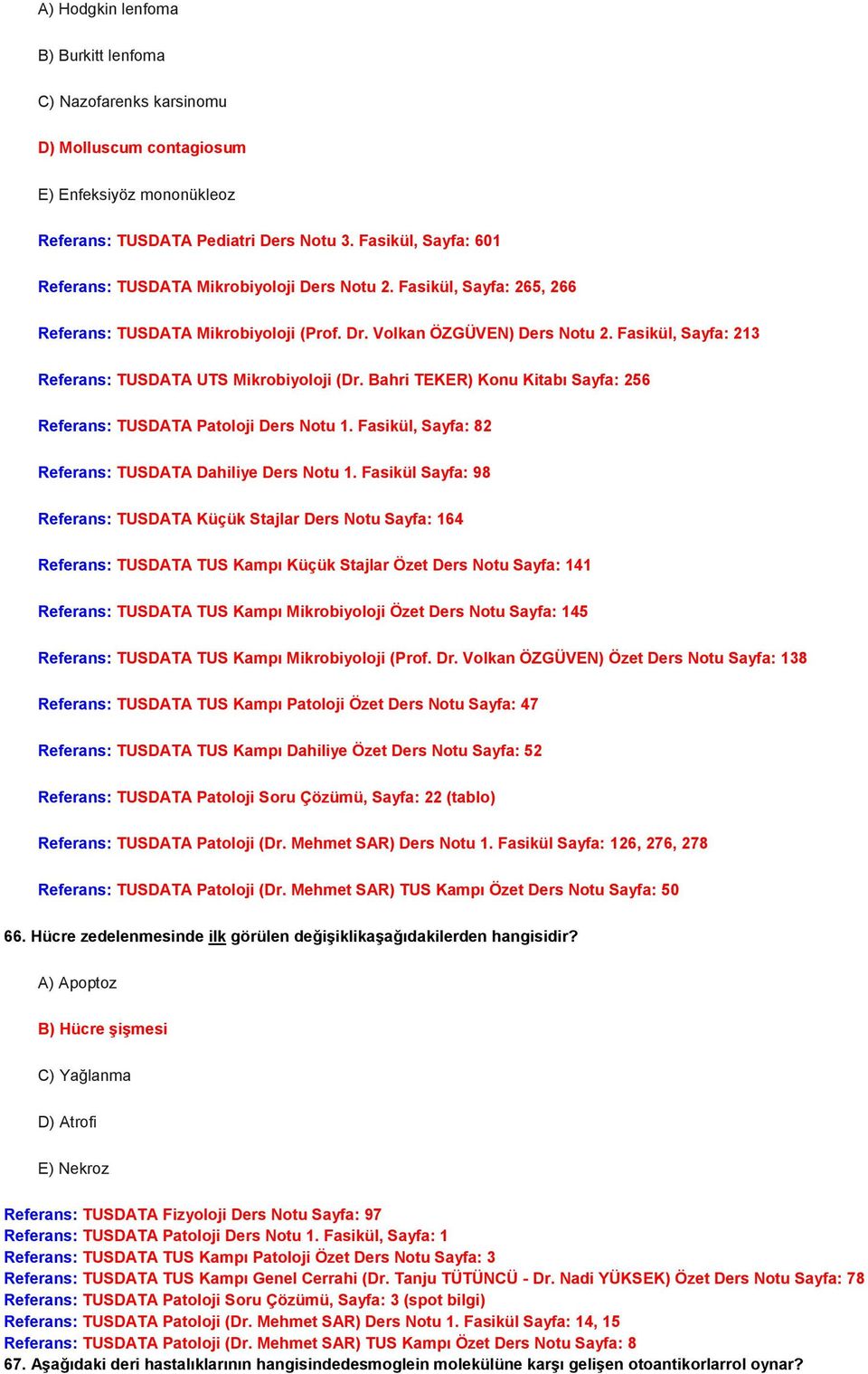 Fasikül, Sayfa: 213 Referans: TUSDATA UTS Mikrobiyoloji (Dr. Bahri TEKER) Konu Kitabı Sayfa: 256 Referans: TUSDATA Patoloji Ders Notu 1. Fasikül, Sayfa: 82 Referans: TUSDATA Dahiliye Ders Notu 1.