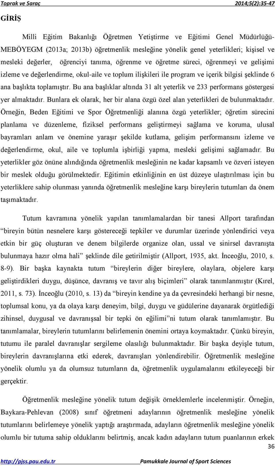 Bu ana başlıklar altında 31 alt yeterlik ve 233 performans göstergesi yer almaktadır. Bunlara ek olarak, her bir alana özgü özel alan yeterlikleri de bulunmaktadır.