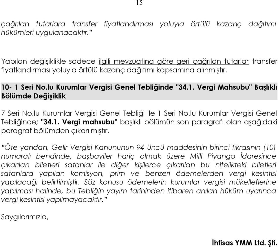 lu Kurumlar Vergisi Genel Tebliğinde "34.1. Vergi Mahsubu" Başlıklı Bölümde Değişiklik 7 Seri No.lu Kurumlar Vergisi Genel Tebliği ile 1 Seri No.lu Kurumlar Vergisi Genel Tebliğinde; "34.1. Vergi mahsubu" başlıklı bölümün son paragrafı olan aşağıdaki paragraf bölümden çıkarılmıştır.