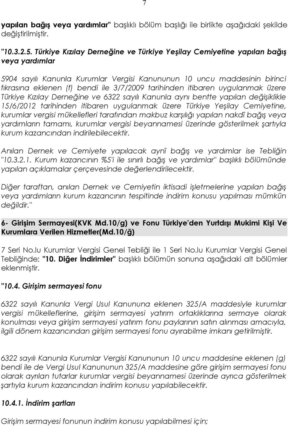 tarihinden itibaren uygulanmak üzere Türkiye Kızılay Derneğine ve 6322 sayılı Kanunla aynı bentte yapılan değişiklikle 15/6/2012 tarihinden itibaren uygulanmak üzere Türkiye Yeşilay Cemiyetine,