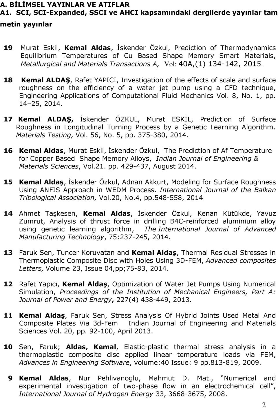 Shape Memory Smart Materials, Metallurgical and Materials Transactions A, Vol: 40A,(1) 134-142, 2015.