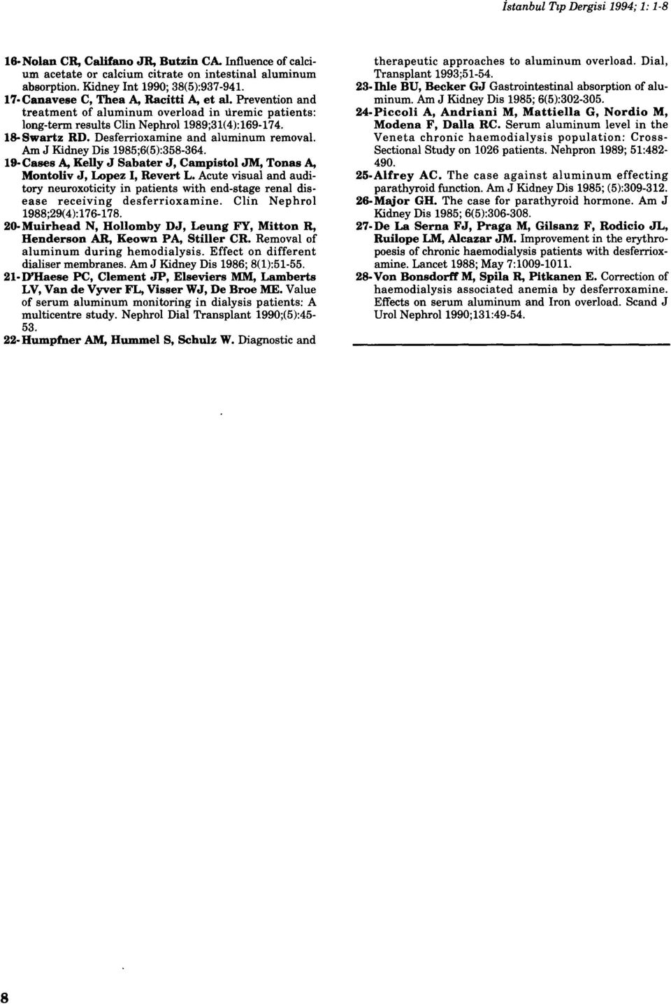 Desferrioxamine and alumin um removal. Am J Kidney Dis 1985;6(5):358-364. 19-Cases A, Kelly J Sahater J, Campistol JM, Tonas A, Montoliv J, Lopez I, Revert L.