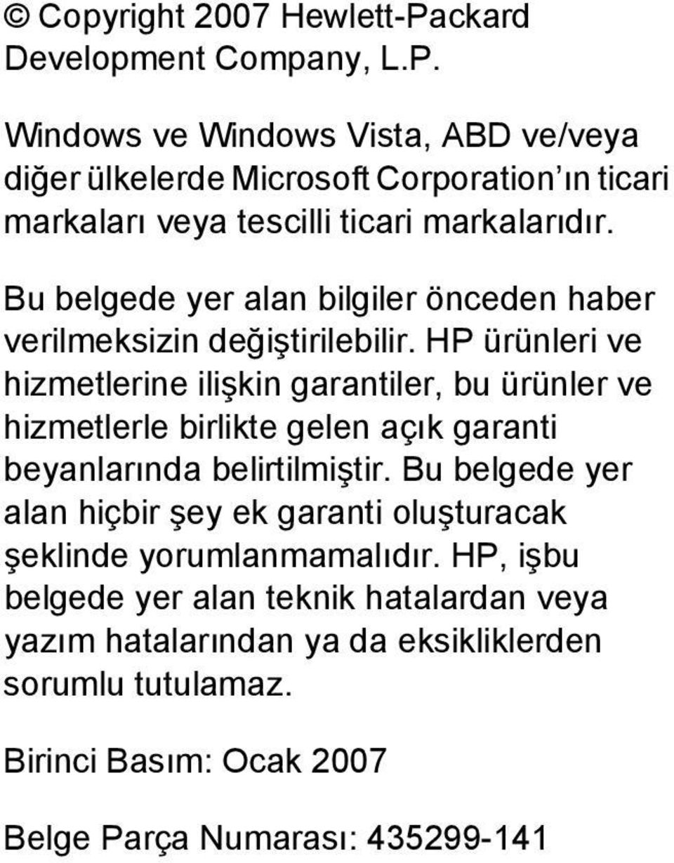 HP ürünleri ve hizmetlerine ilişkin garantiler, bu ürünler ve hizmetlerle birlikte gelen açık garanti beyanlarında belirtilmiştir.