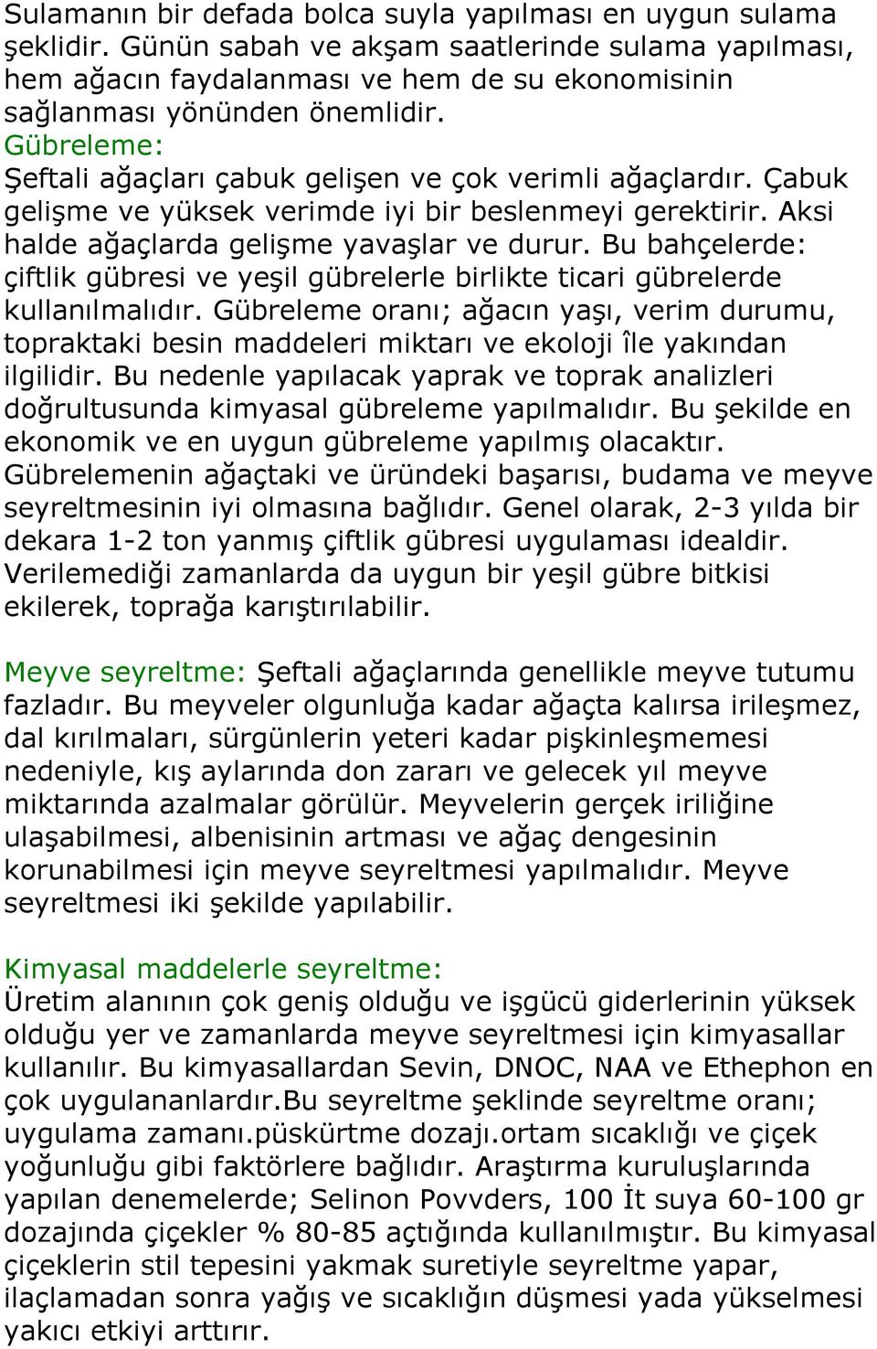 Bu bahçelerde: çiftlik gübresi ve yeşil gübrelerle birlikte ticari gübrelerde kullanılmalıdır.