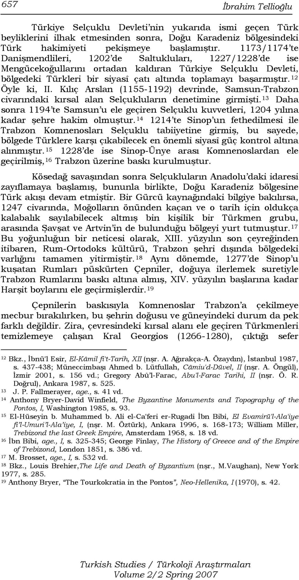 12 Öyle ki, II. Kılıç Arslan (1155-1192) devrinde, Samsun-Trabzon civarındaki kırsal alan Selçukluların denetimine girmişti.