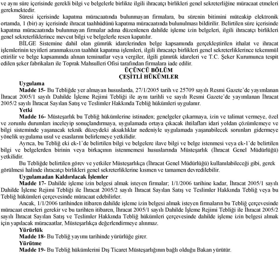 Belirtilen süre içerisinde kapatma müracaatında bulunmayan firmalar adına düzenlenen dahilde işleme izin belgeleri, ilgili ihracatçı birlikleri genel sekreterliklerince mevcut bilgi ve belgelerle