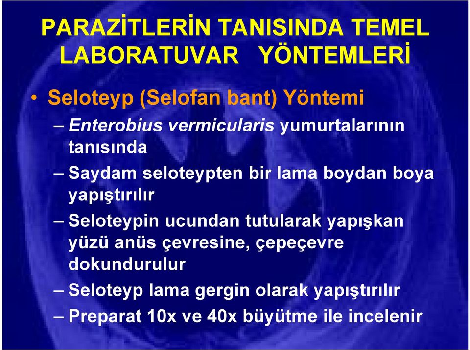 boya yapıştırılır Seloteypin ucundan tutularak yapışkan yüzü anüs çevresine, çepeçevre