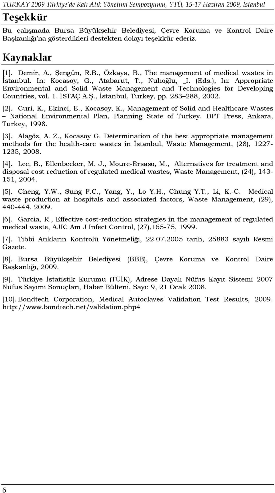 ), In: Appropriate Environmental and Solid Waste Management and Technologies for Developing Countries, vol. 1. İSTAÇ A.Ş., İstanbul, Turkey, pp. 283 288, 2002. [2]. Curi, K., Ekinci, E., Kocasoy, K.