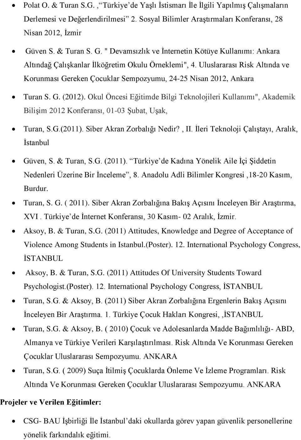 Uluslararası Risk Altında ve Korunması Gereken Çocuklar Sempozyumu, 24-25 Nisan 2012, Ankara Turan S. G. (2012).