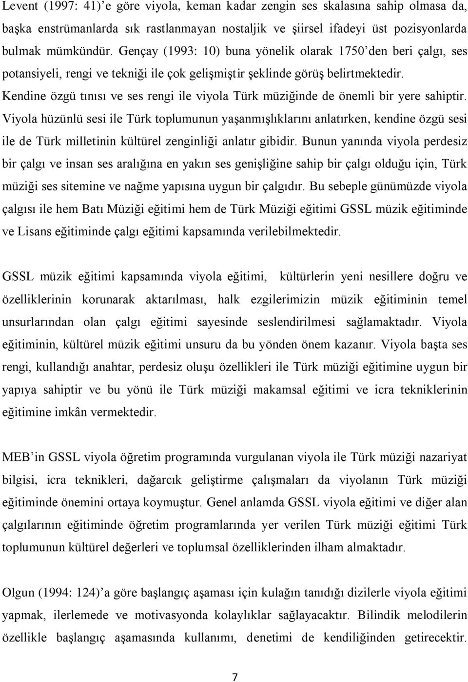 Kendine özgü tınısı ve ses rengi ile viyola Türk müziğinde de önemli bir yere sahiptir.