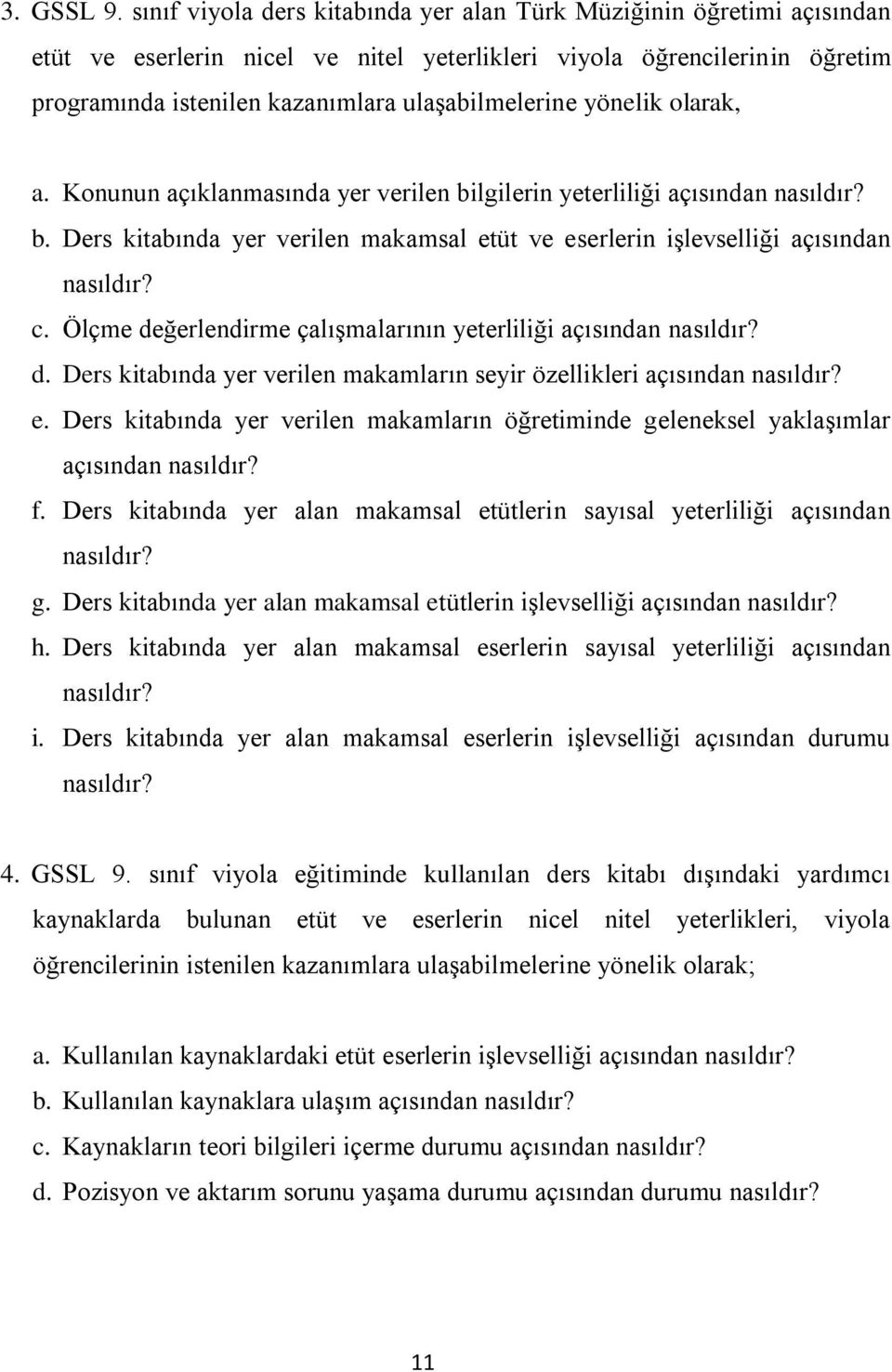 yönelik olarak, a. Konunun açıklanmasında yer verilen bilgilerin yeterliliği açısından nasıldır? b. Ders kitabında yer verilen makamsal etüt ve eserlerin işlevselliği açısından nasıldır? c.