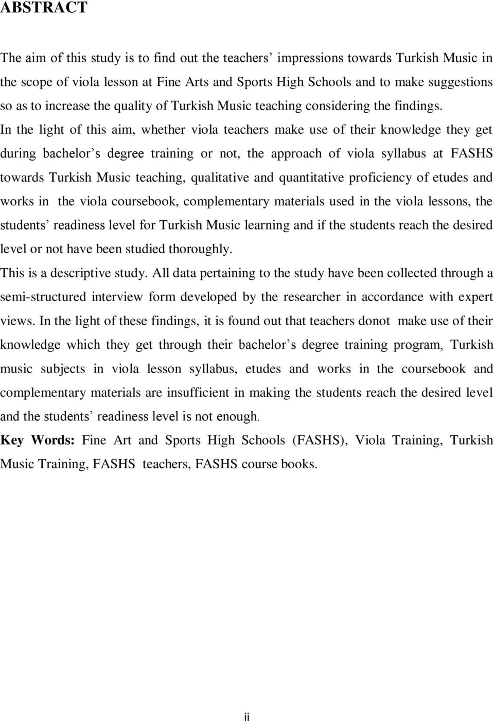 In the light of this aim, whether viola teachers make use of their knowledge they get during bachelor s degree training or not, the approach of viola syllabus at FASHS towards Turkish Music teaching,