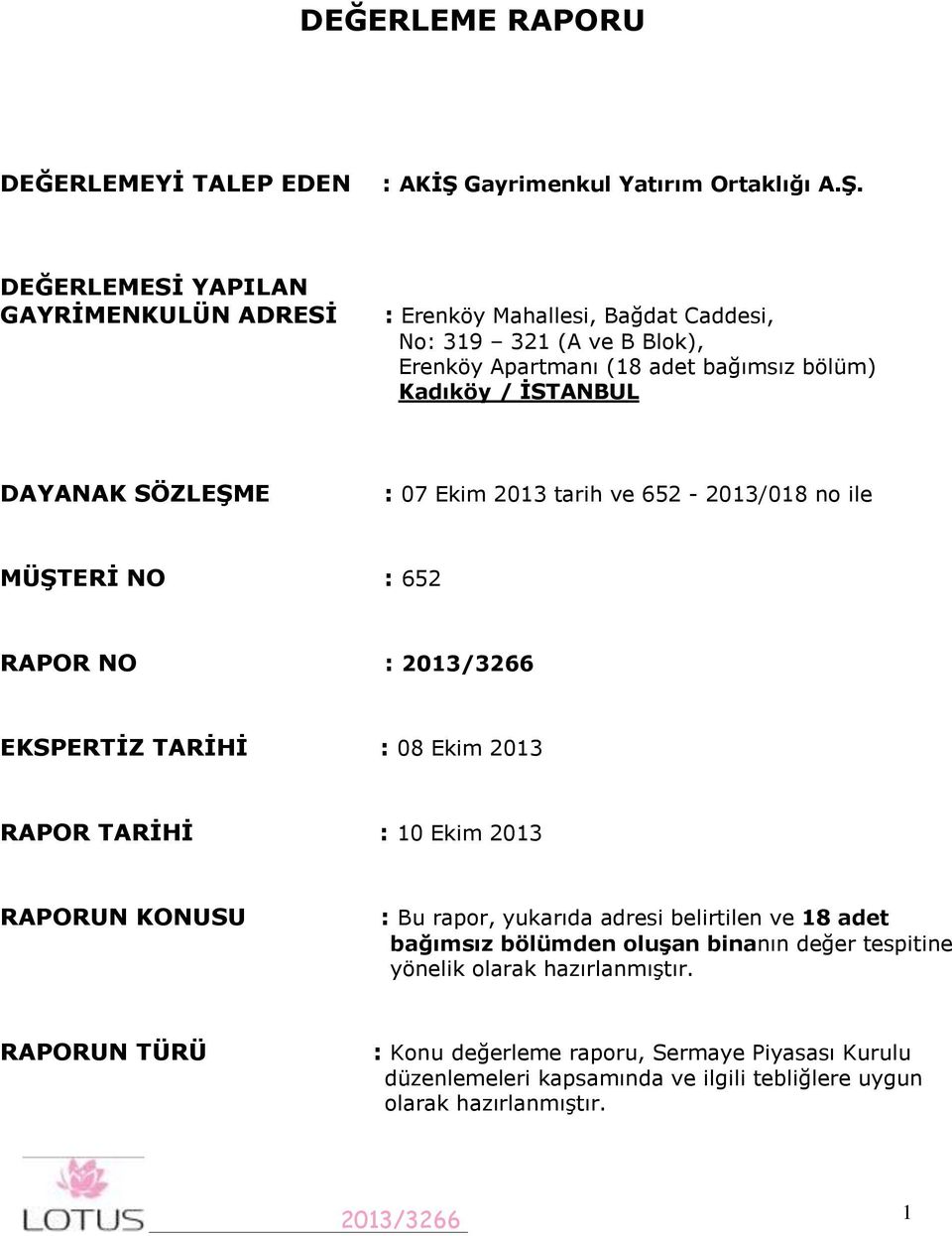 DEĞERLEMESİ YAPILAN GAYRİMENKULÜN ADRESİ : Erenköy Mahallesi, Bağdat Caddesi, No: 319 321 (A ve B Blok), Erenköy Apartmanı (18 adet bağımsız bölüm) Kadıköy / İSTANBUL