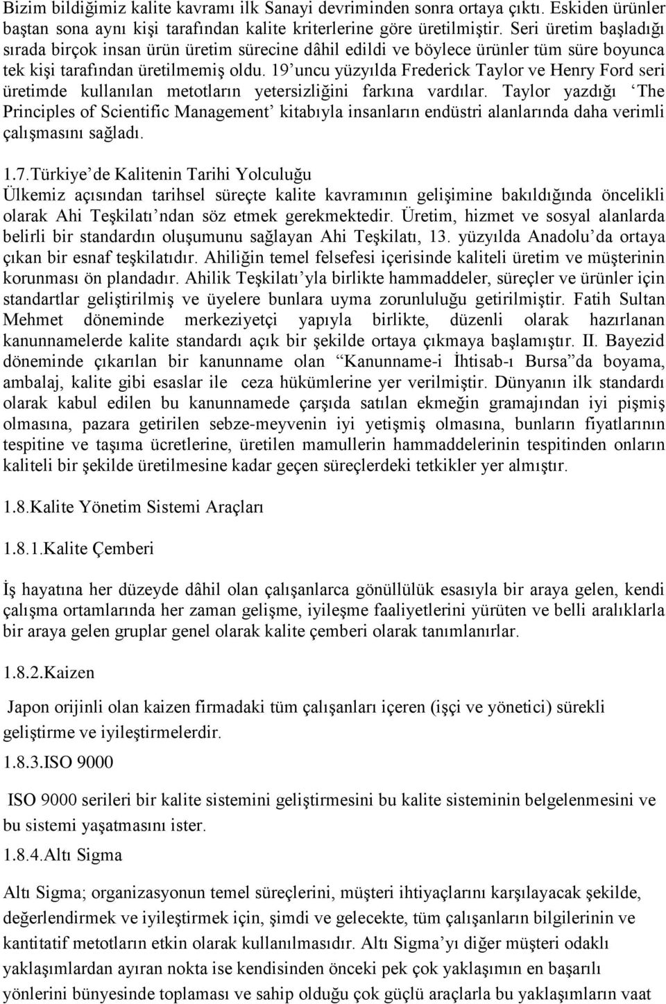 19 uncu yüzyılda Frederick Taylor ve Henry Ford seri üretimde kullanılan metotların yetersizliğini farkına vardılar.