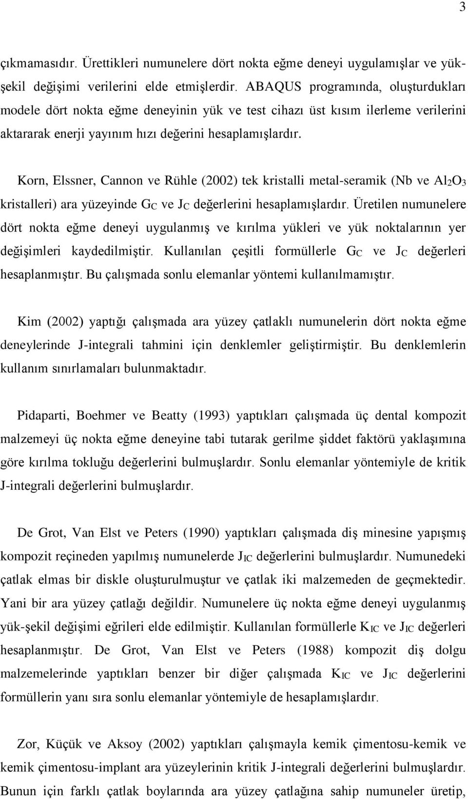 Korn, Elssner, Cannon ve Rühle (2002) tek kristalli metal-seramik (Nb ve Al2O3 kristalleri) ara yüzeyinde GC ve JC değerlerini hesaplamışlardır.