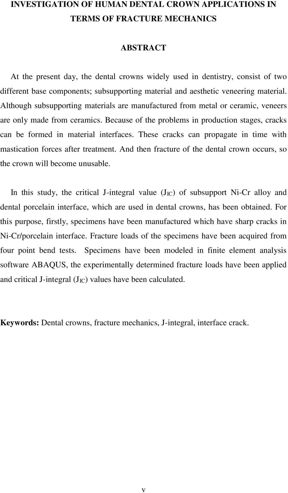 Because of the problems in production stages, cracks can be formed in material interfaces. These cracks can propagate in time with mastication forces after treatment.