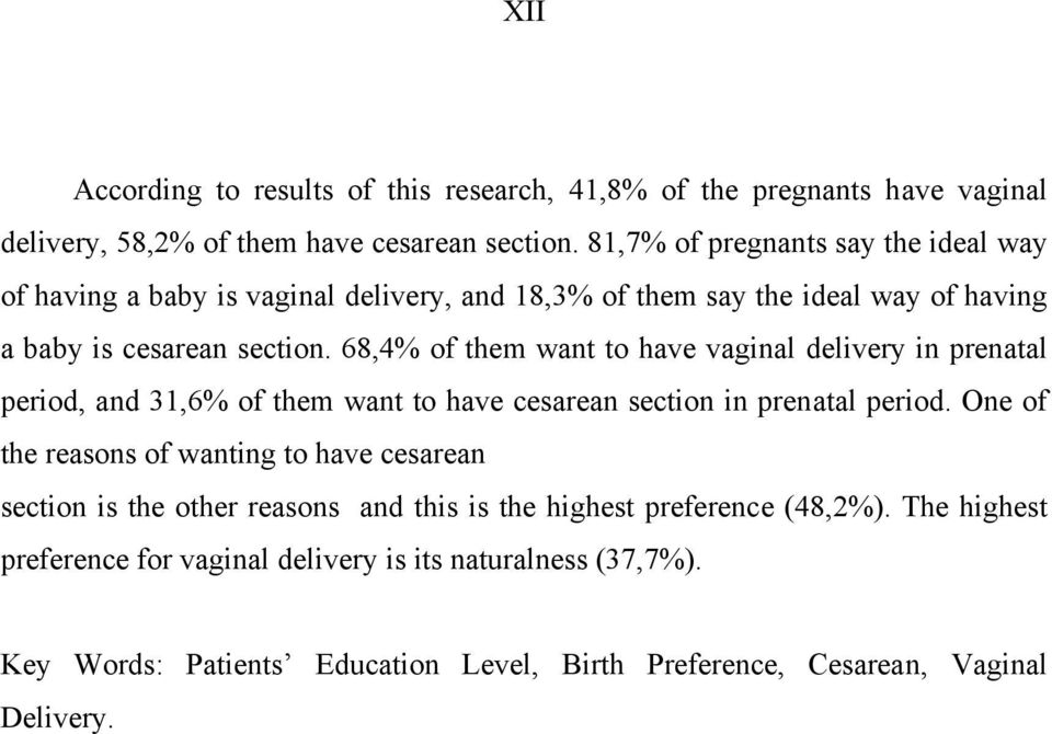 68,4% of them want to have vaginal delivery in prenatal period, and 31,6% of them want to have cesarean section in prenatal period.
