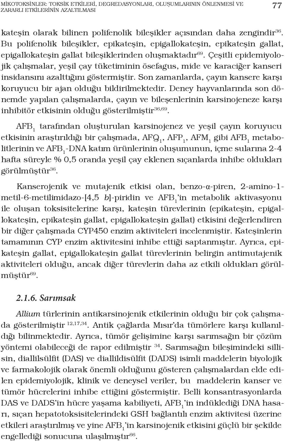 Çeşitli epidemiyolojik çalışmalar, yeşil çay tüketiminin ösefagus, mide ve karaciğer kanseri insidansını azalttığını göstermiştir.