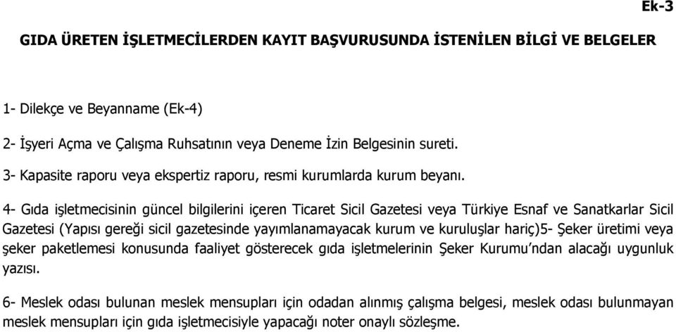 4- Gıda işletmecisinin güncel bilgilerini içeren Ticaret Sicil Gazetesi veya Türkiye Esnaf ve Sanatkarlar Sicil Gazetesi (Yapısı gereği sicil gazetesinde yayımlanamayacak kurum ve kuruluşlar