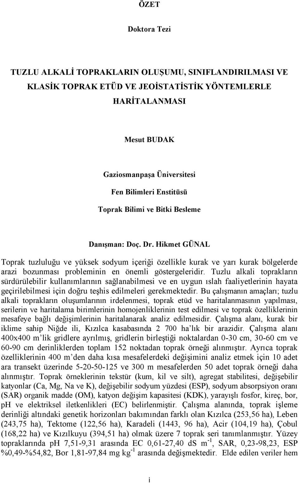 Tuzlu alkali toprakların sürdürülebilir kullanımlarının sağlanabilmesi ve en uygun ıslah faaliyetlerinin hayata geçirilebilmesi için doğru teşhis edilmeleri gerekmektedir.