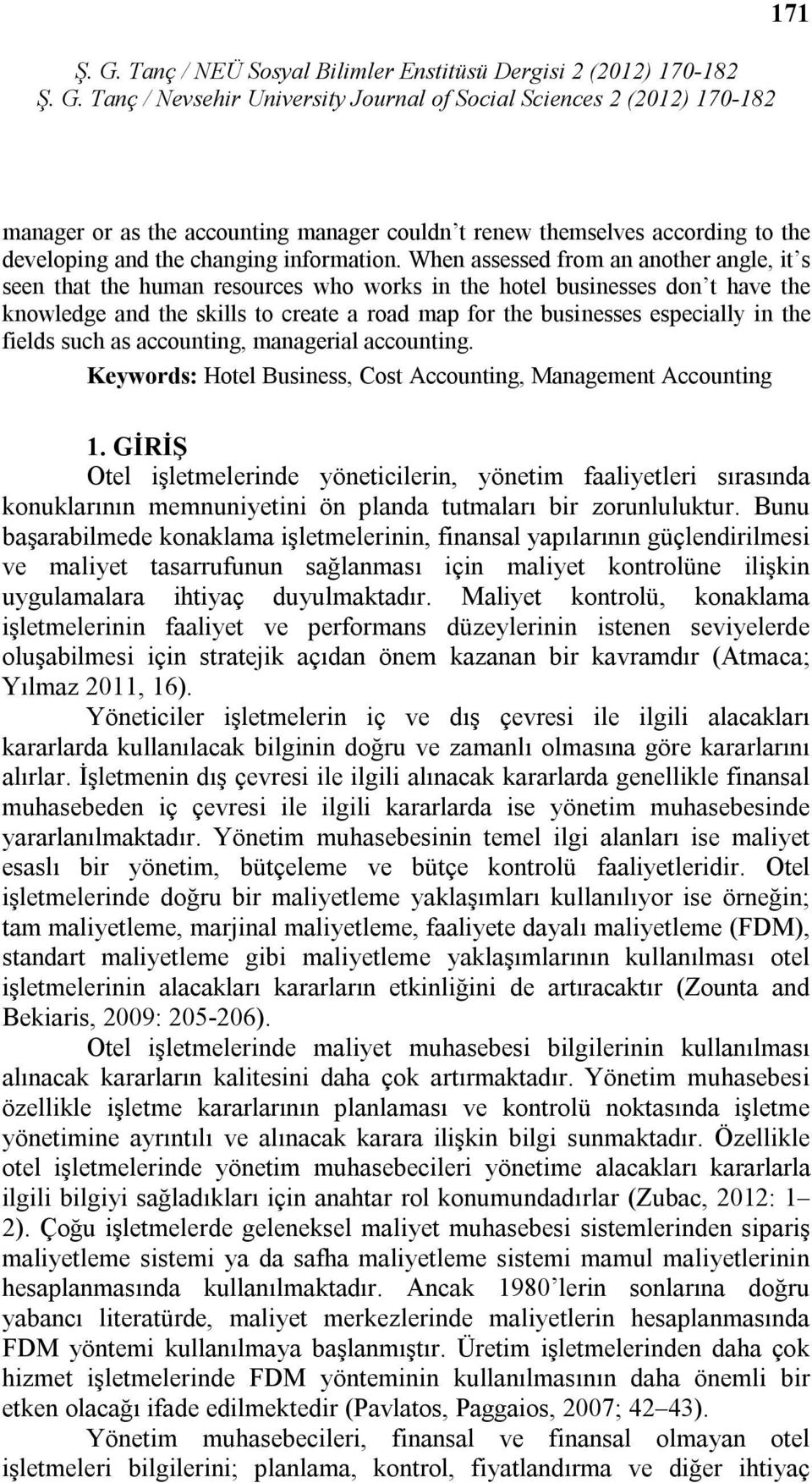 the fields such as accounting, managerial accounting. Keywords: Hotel Business, Cost Accounting, Management Accounting 1.