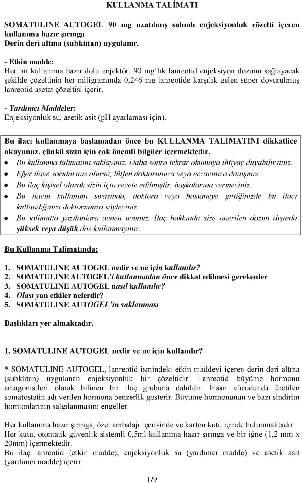 lanreotid asetat çözeltisi içerir. - Yardımcı Maddeler: Enjeksiyonluk su, asetik asit (ph ayarlaması için).