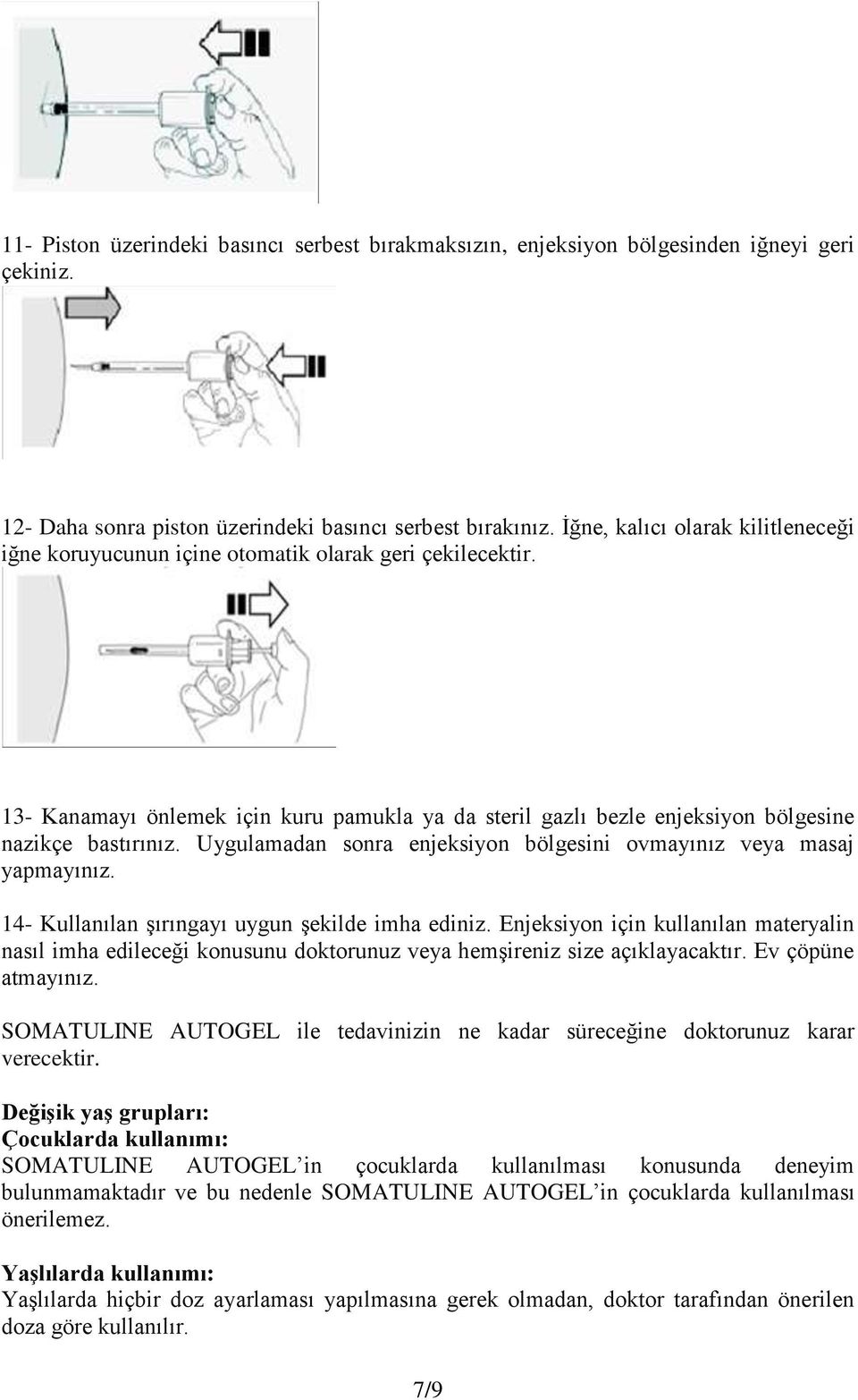 Uygulamadan sonra enjeksiyon bölgesini ovmayınız veya masaj yapmayınız. 14- Kullanılan Ģırıngayı uygun Ģekilde imha ediniz.