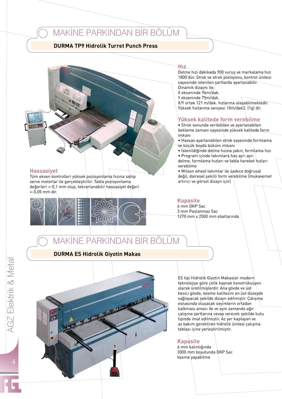 Tabla pozisyonlama değerleri +-0,1 mm olup, tekrarlanabilir hassasiyet değeri +-0,05 mm dir.