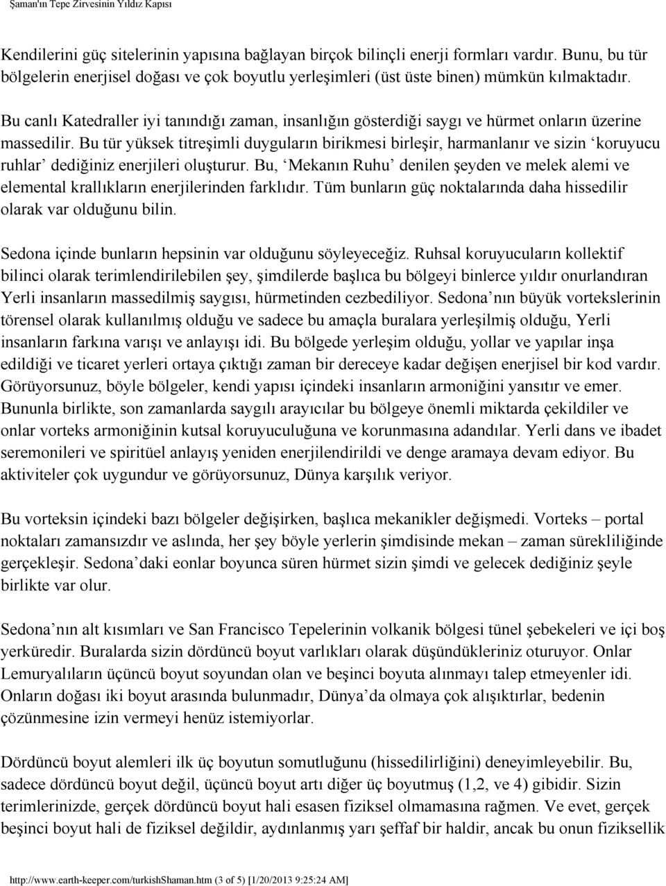 Bu tür yüksek titreşimli duyguların birikmesi birleşir, harmanlanır ve sizin koruyucu ruhlar dediğiniz enerjileri oluşturur.