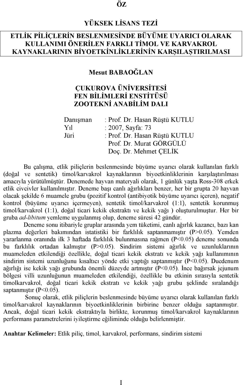 Hasan Rüştü KUTLU Yıl : 2007, Sayfa: 73 Jüri : Prof. Dr.