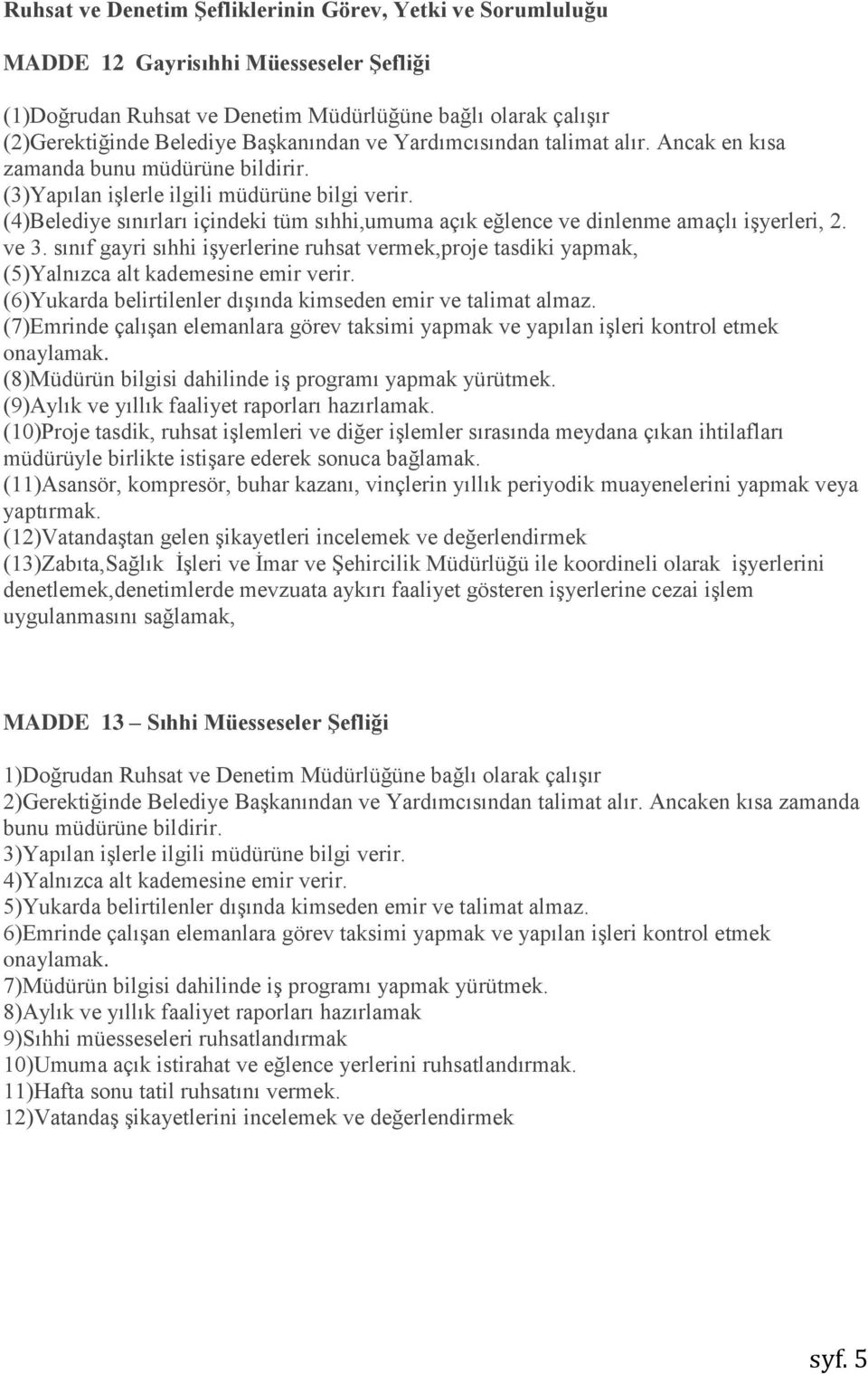 (4)Belediye sınırları içindeki tüm sıhhi,umuma açık eğlence ve dinlenme amaçlı işyerleri, 2. ve 3.