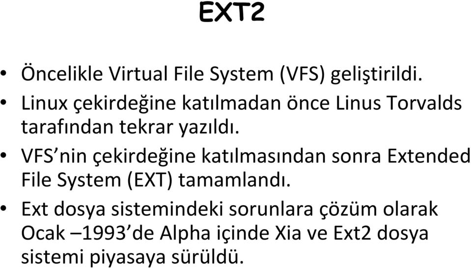 VFS nin çekirdeğine katılmasından sonra Extended File System(EXT) tamamlandı.