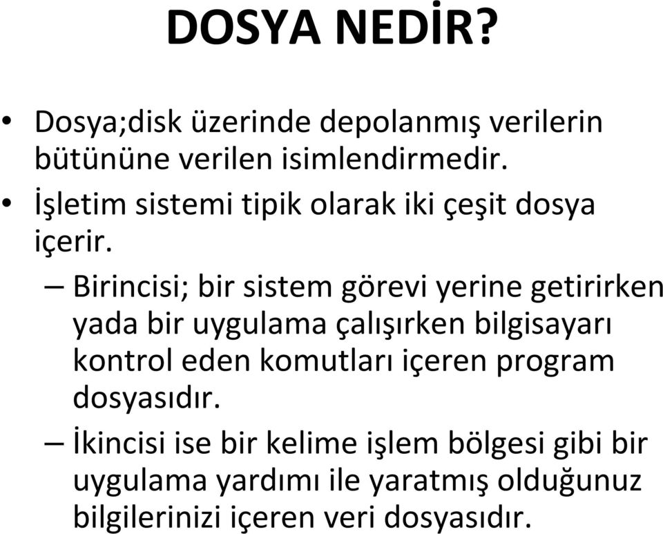 Birincisi; bir sistem görevi yerine getirirken yada bir uygulama çalışırken bilgisayarı kontrol