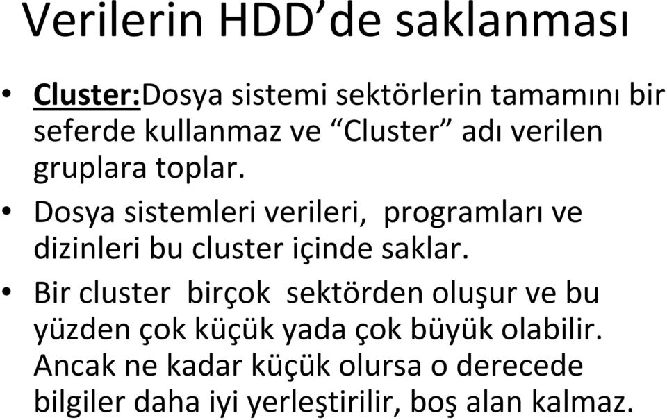 Dosya sistemleri verileri, programlarıve dizinleri bu clusteriçinde saklar.