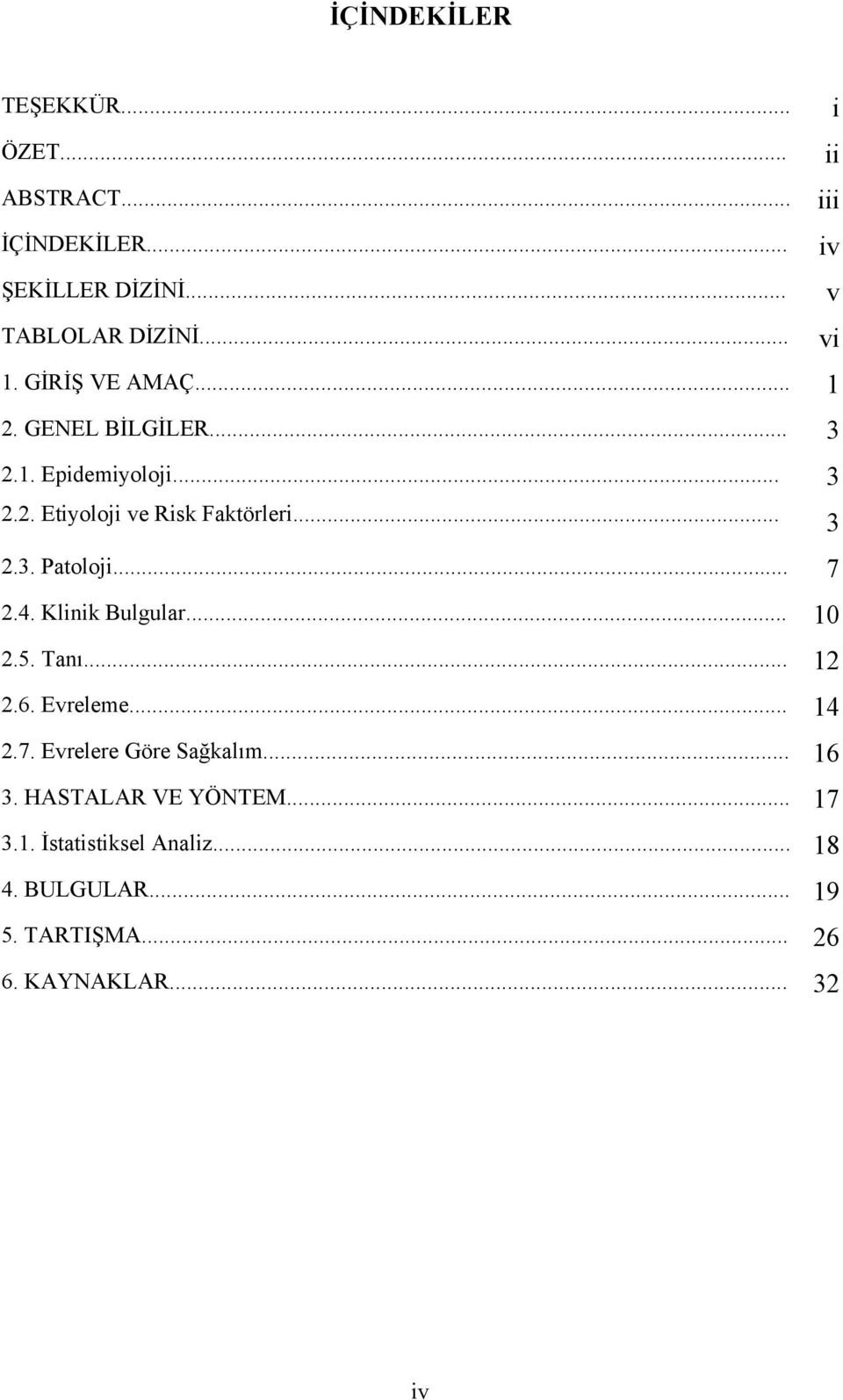 .. 7 2.4. Klinik Bulgular... 10 2.5. Tanı... 12 2.6. Evreleme... 14 2.7. Evrelere Göre Sağkalım... 16 3.