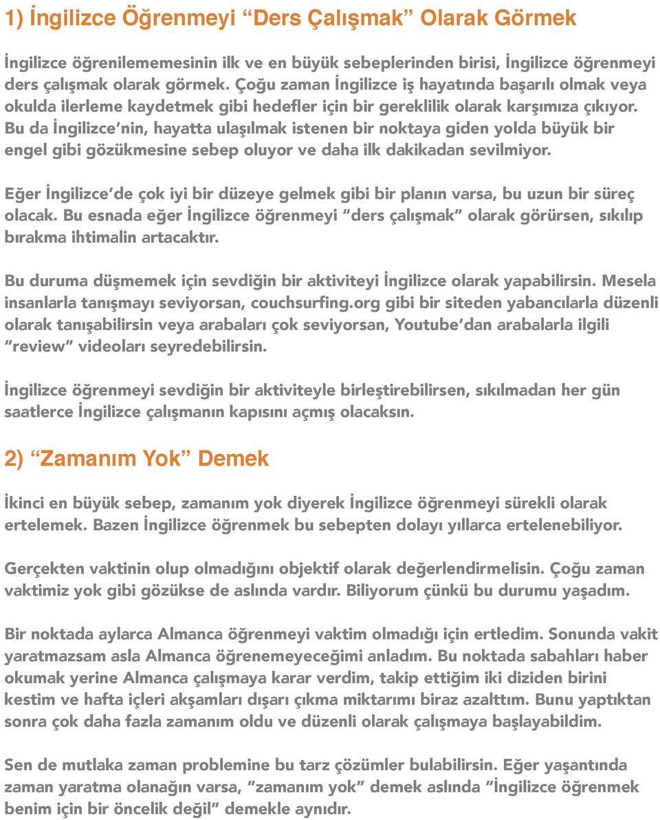 Bu da İngilizce nin, hayatta ulaşılmak istenen bir noktaya giden yolda büyük bir engel gibi gözükmesine sebep oluyor ve daha ilk dakikadan sevilmiyor.