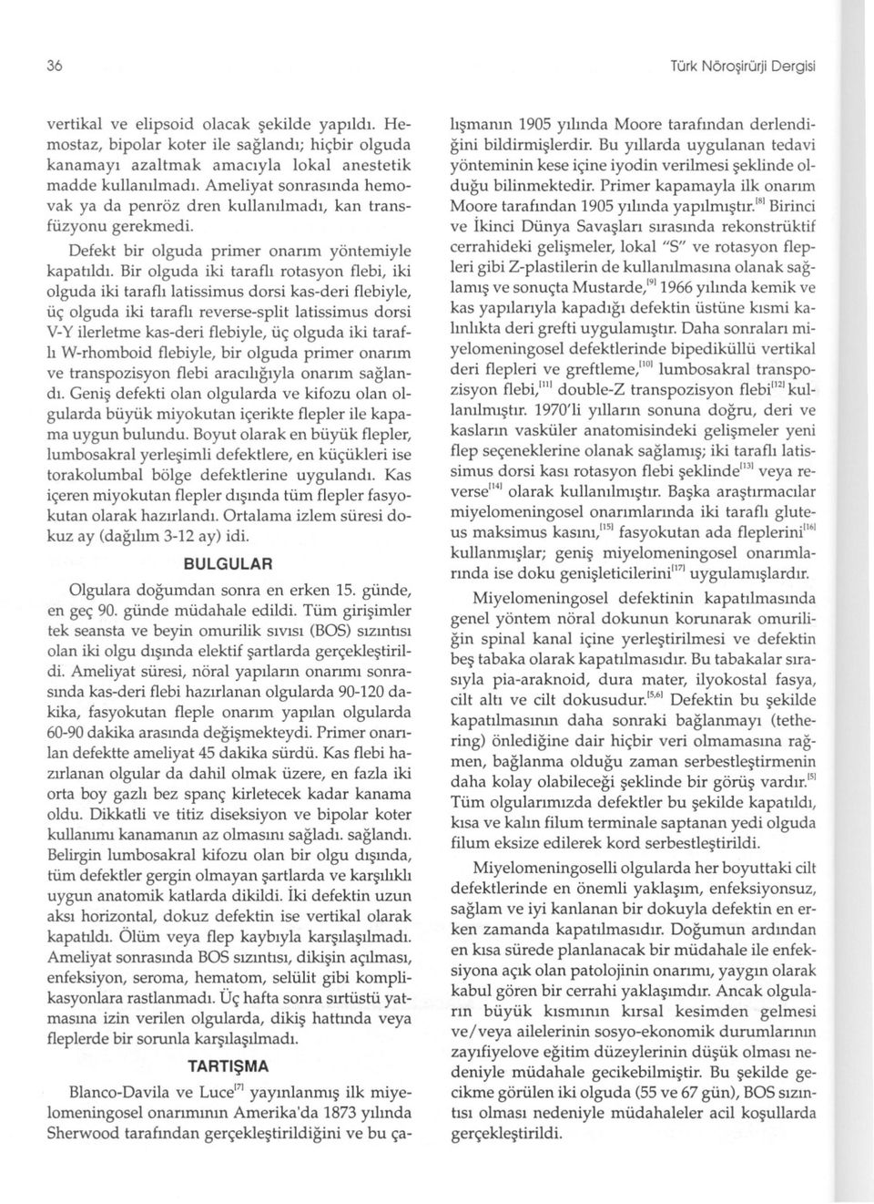 Bir olguda iki tarafli rotasyon flebi, iki olguda iki tarafli latissimus dorsi kas-deri flebiyle, üç olguda iki tarafli reverse-split latissimus dorsi V-Yilerletme kas-deri flebiyle, üç olguda iki