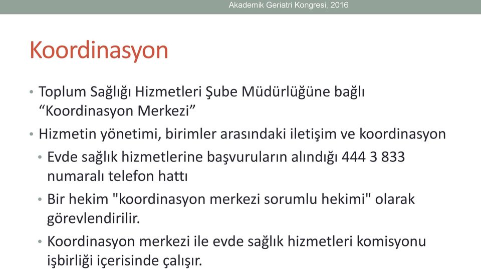 hizmetlerine başvuruların alındığı 444 3 833 numaralı telefon hattı Bir hekim "koordinasyon merkezi