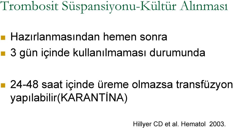 kullanılmaması durumunda 24-48 saat içinde üreme