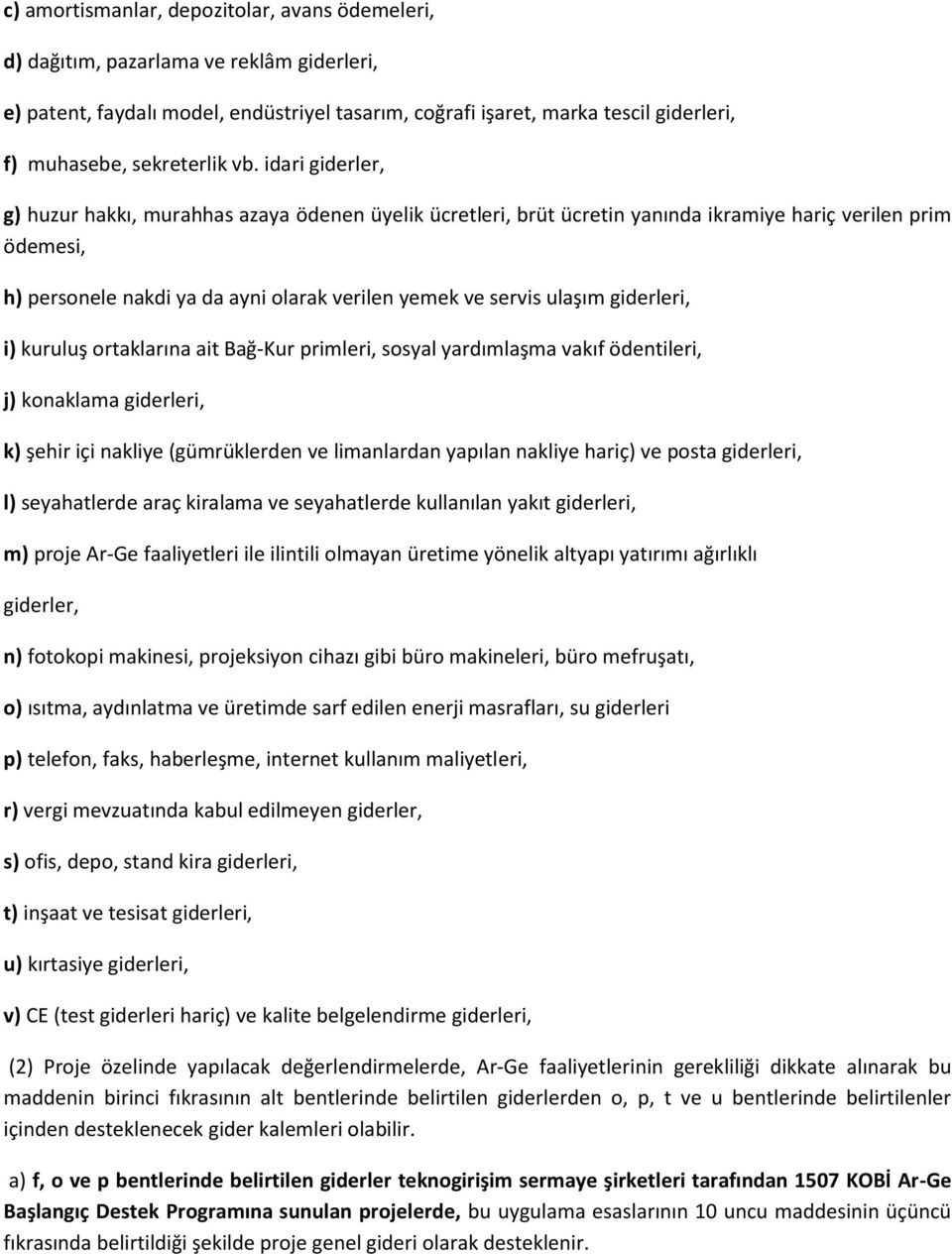 idari giderler, g) huzur hakkı, murahhas azaya ödenen üyelik ücretleri, brüt ücretin yanında ikramiye hariç verilen prim ödemesi, h) personele nakdi ya da ayni olarak verilen yemek ve servis ulaşım